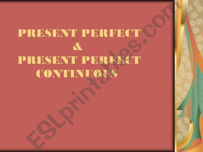 Present Perfect & Present Perfect Continuous