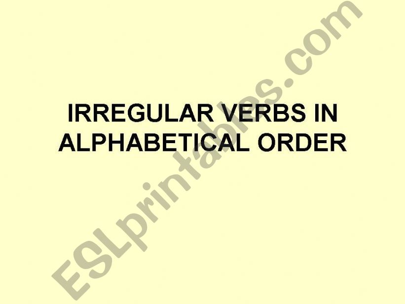 IRREGULAR VERBS IN ALPHABETICAL ORDER