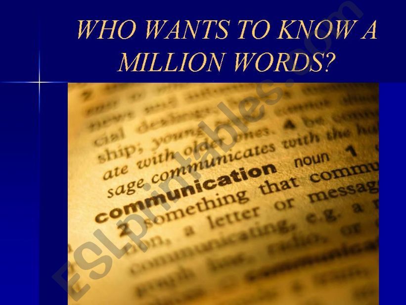 WHO WANTS TO KNOW A MILLION WORDS?