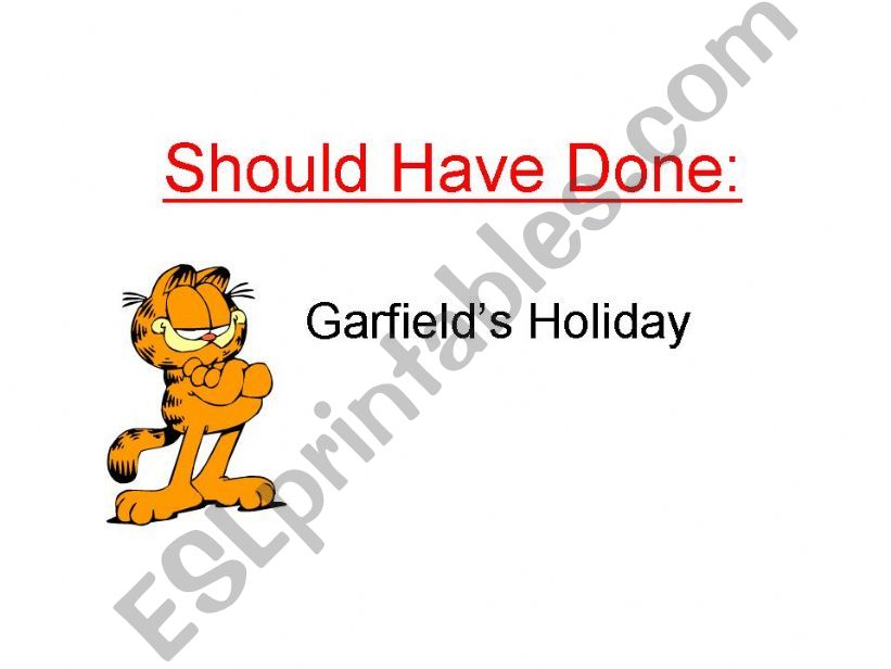 should have done ( garfields holiday)