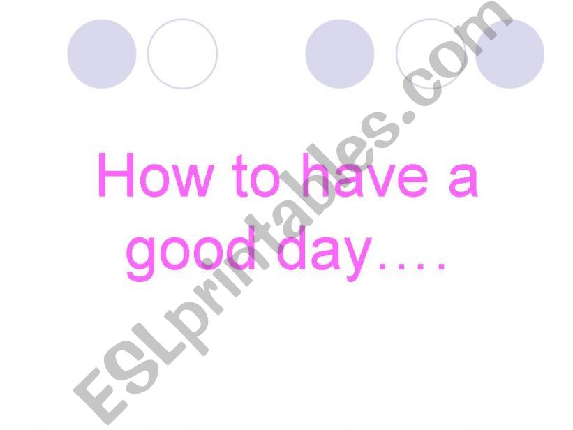 How to have a good day powerpoint