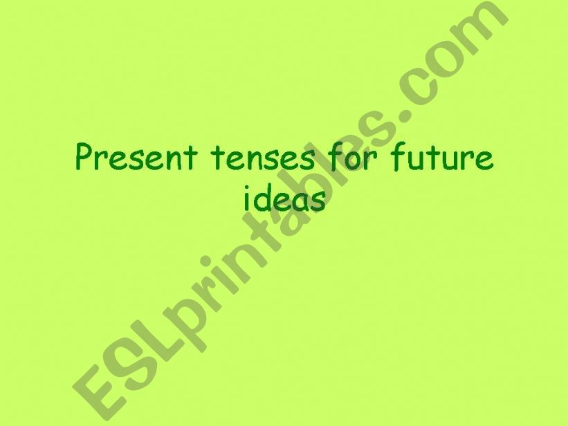 present tenses for future ideas