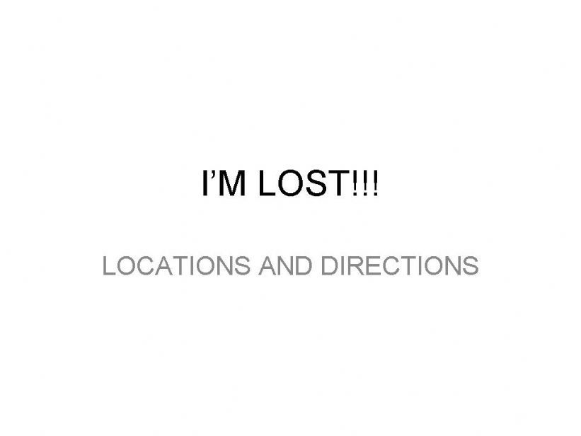 LOCATIONS AND DIRECTIONS - I am lost! 