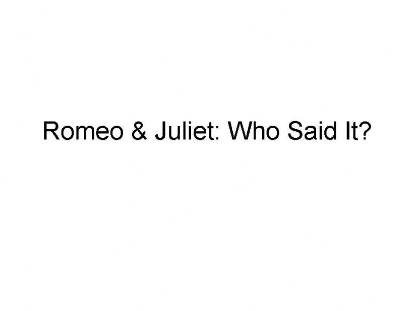 Romeo And Juliet- Who Said It?
