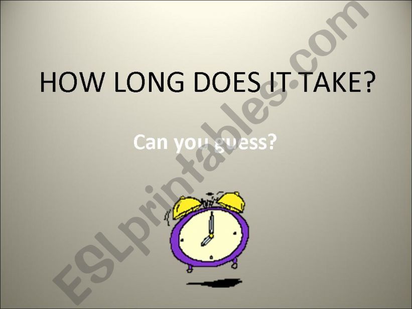 HOW LONG DOES IT TAKE? powerpoint