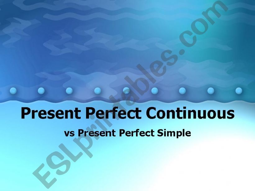 Present Perfect Continuous vs Present Perfect Simple