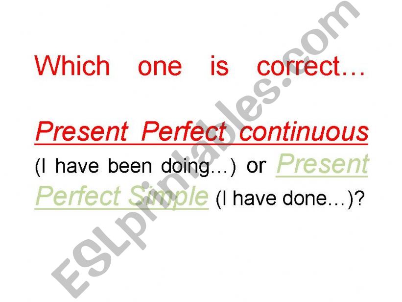Present Perfect Simple or Present Perfect Continuous