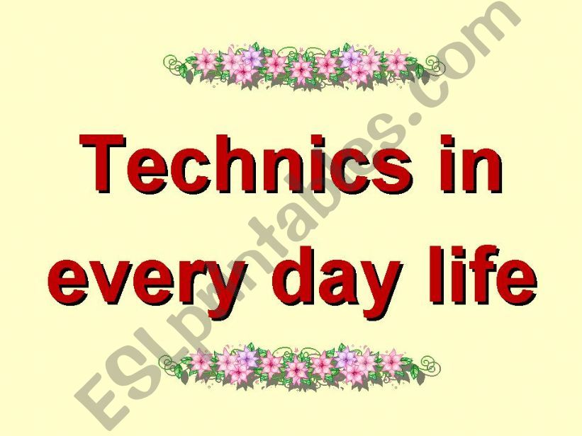 Technics in every day life powerpoint