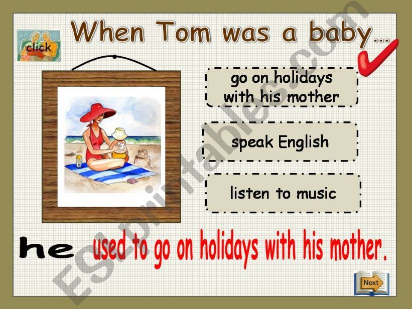 When Tom was a baby, he used to ....he didn´t use to