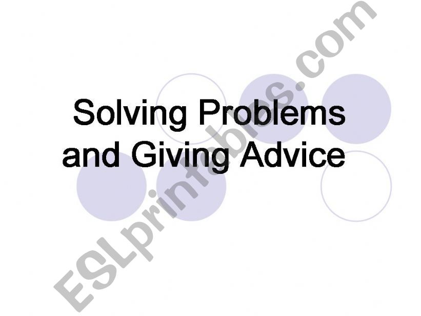 Solving Problems and Giving Advice