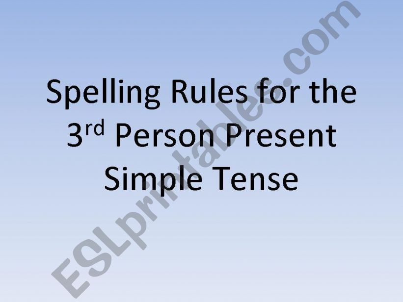 Spelling Rules for the 3rd person Present Simple