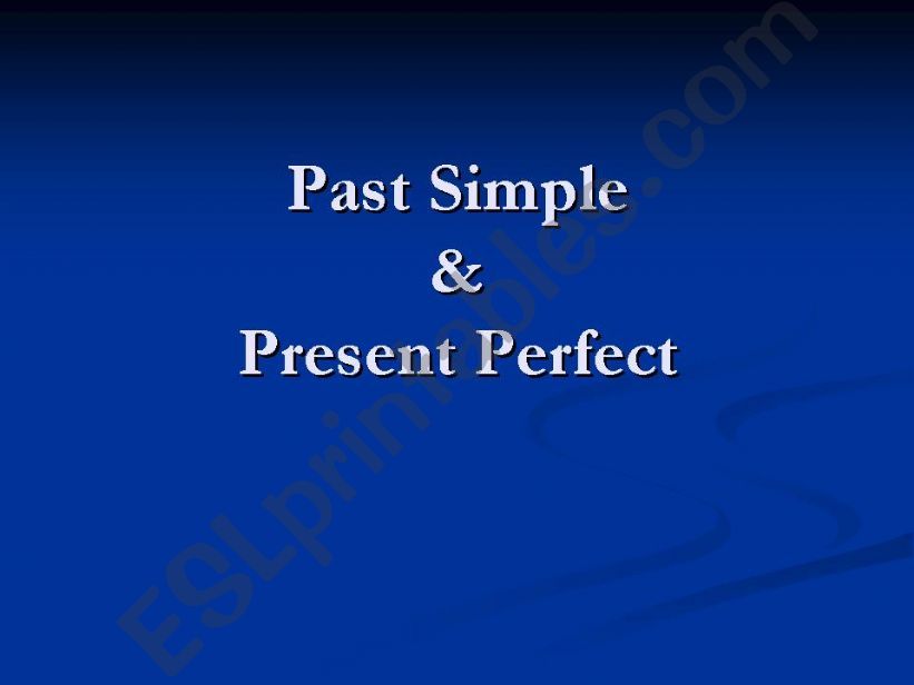 Past Simple and Present Perfect