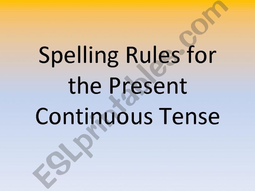 Spelling Rules for the Present Continuous Tense