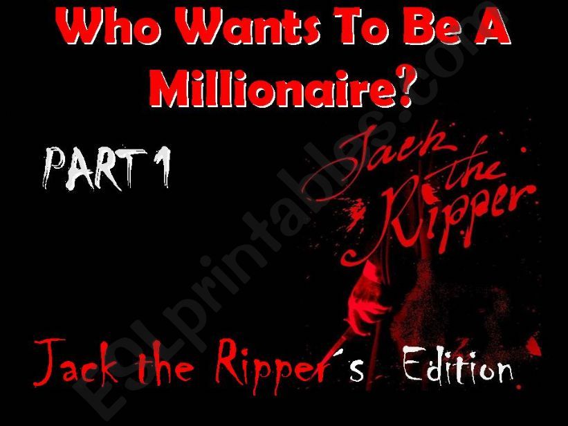 Who wants to be a millionaire? Who wants to be a millionaire? Jack the Rippers Edition. Part 1