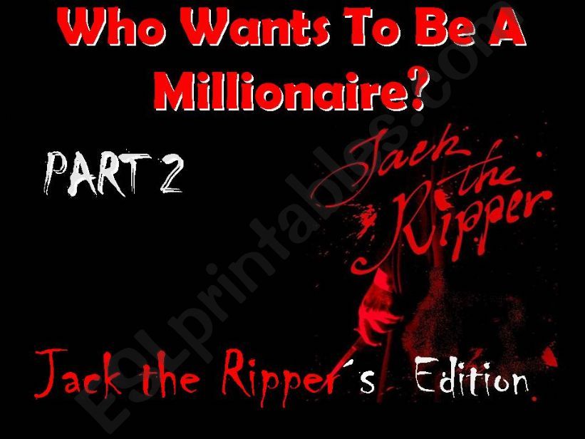 Who wants to be a millionaire? Jack the Rippers Edition. Part 2