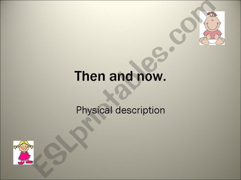 Then and Now - Physical description