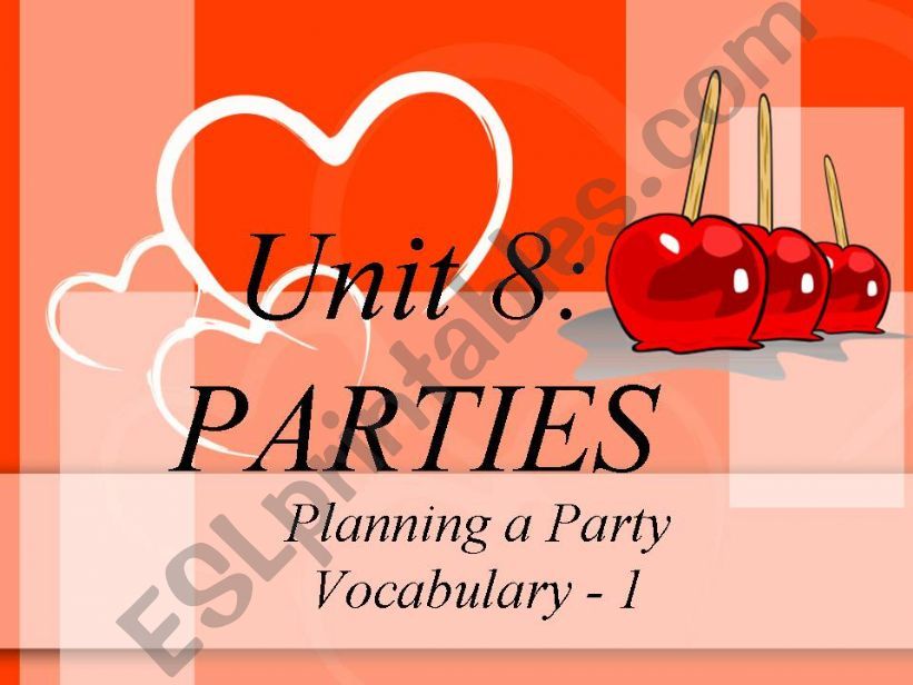 UNIT 8: PARTIES: Planning a party Vocabulary  1 (1/3)