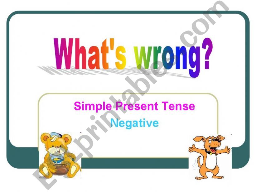 Whats wrong? Simple Present Tense - negative 