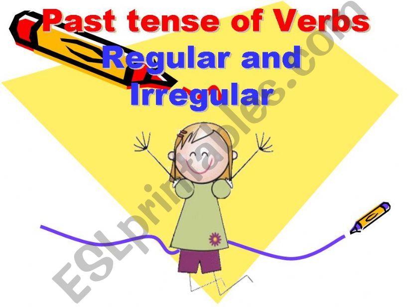 PAST TENSE OF REGULAR AND IRREGULAR VERBS