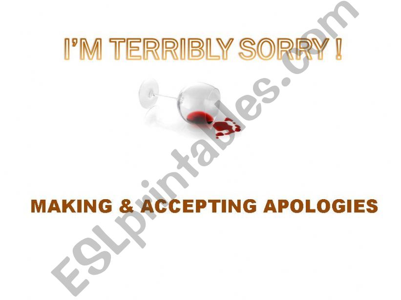 IM TERRIBY SORRY - MAKING AND ACCEPTING APOLOGIES