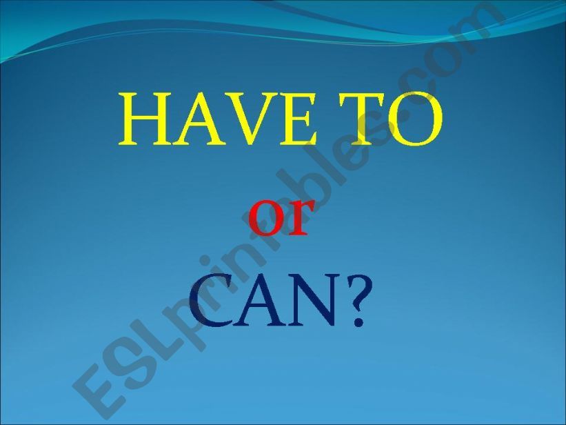 HAVE TO or CAN? powerpoint