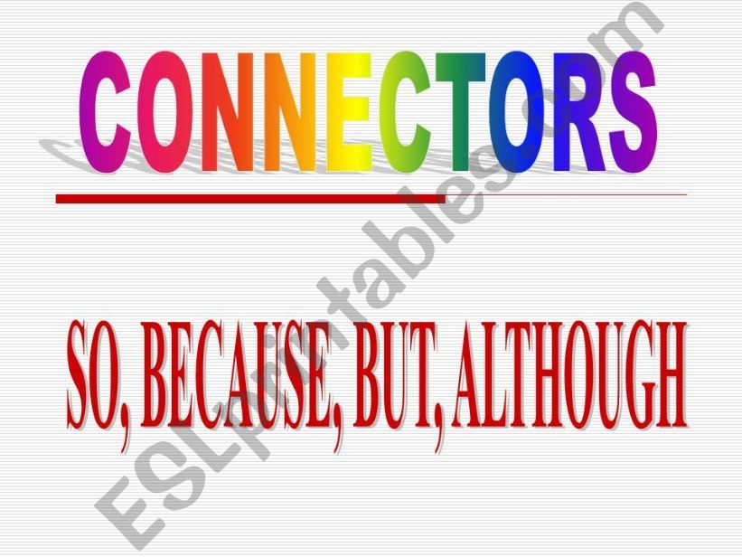 Connectors (so,because,because of, although)