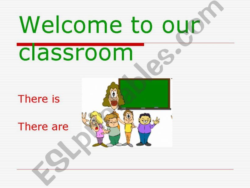 Welcome to Our Classroom - There is - There are