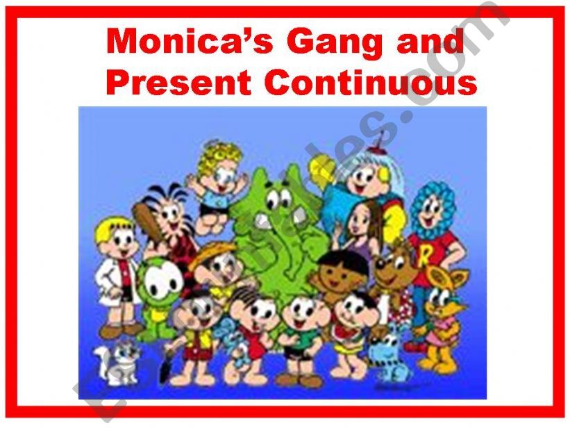 MONICA GANG AND PRESENT CONTINUOUS