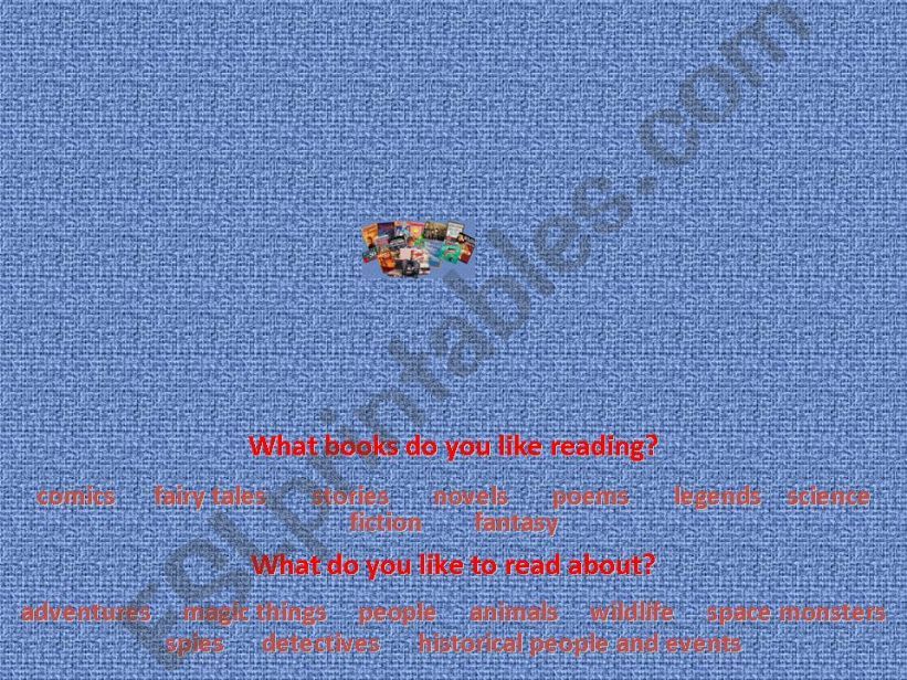 WHAT BOOKS DO YOU LIKE READING