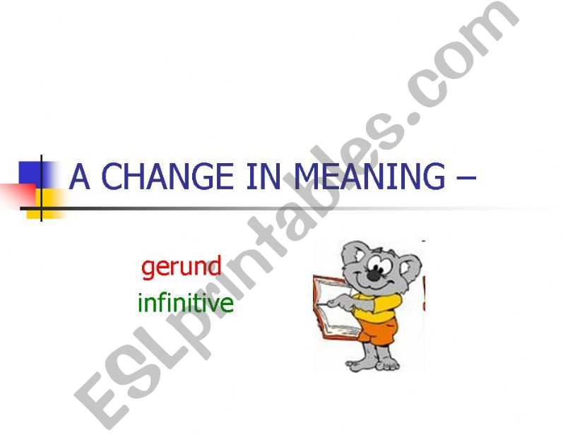 A Change in Meaning - Gerund / Infinitive