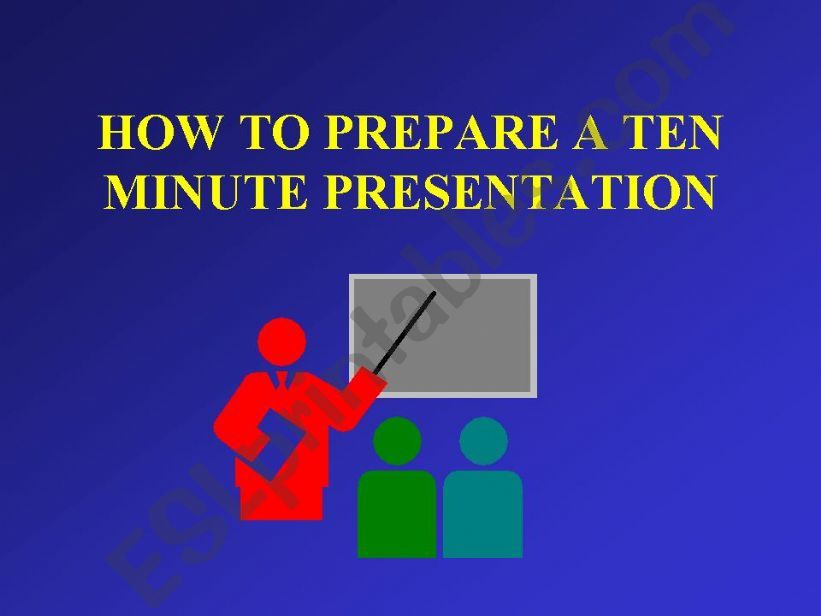 How to prepare a ten-minute presentation