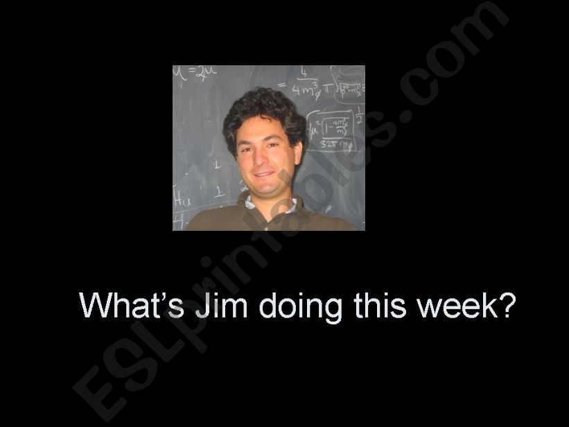 What is Jim doing this week? powerpoint