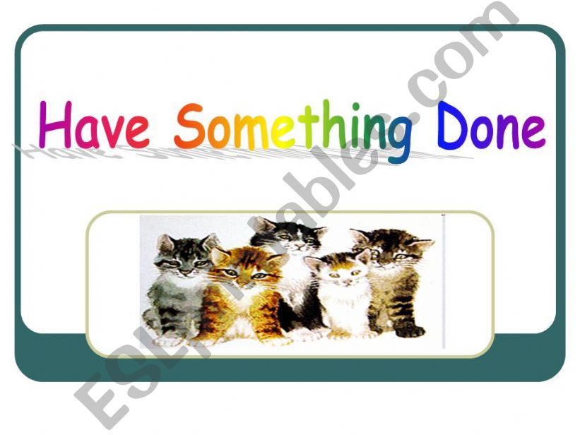 Have Something Done powerpoint
