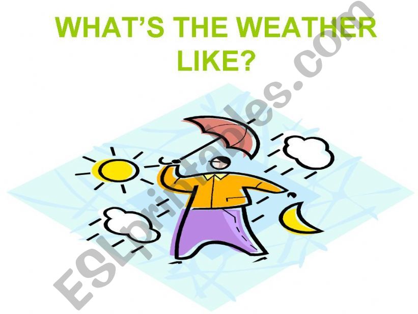 1. what is the weather like?  powerpoint