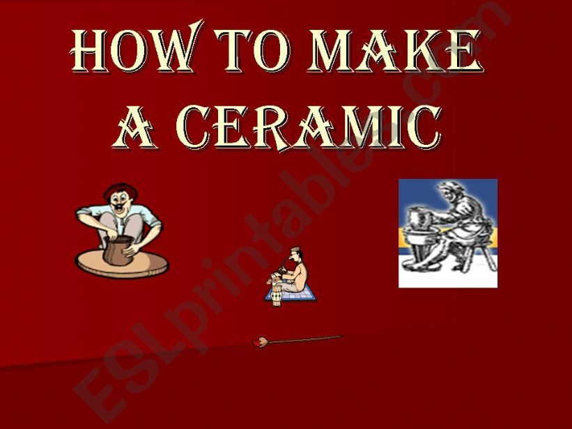 HOW TO MAKE A CERAMIC powerpoint