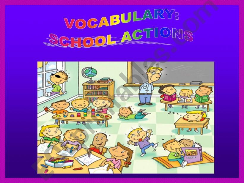 VOCABULARY : SCHOOL ACTIONS AND IMPERATIVE -PART I