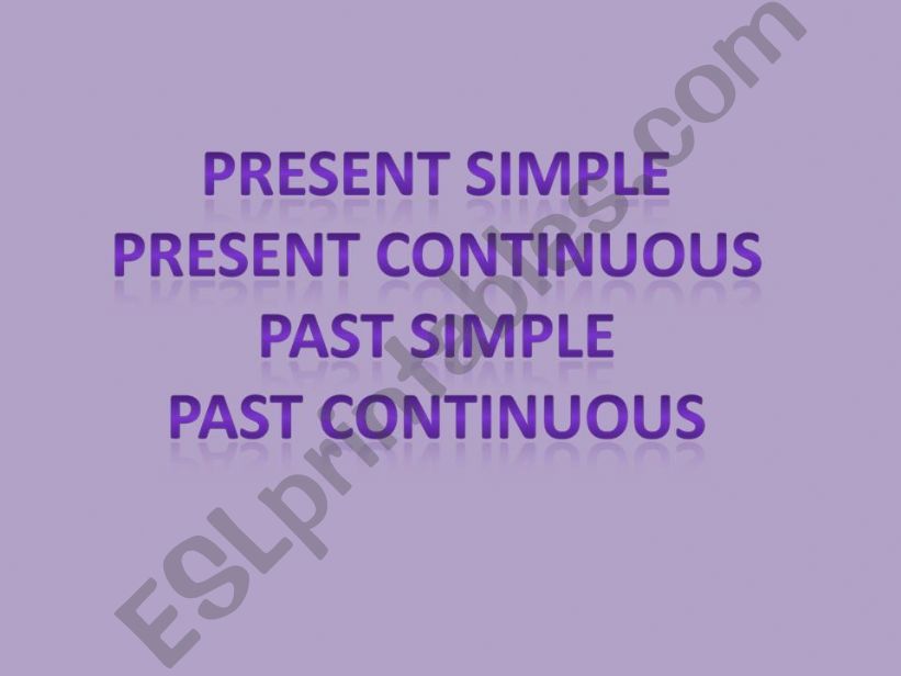 PRESENT SIMPLE & CONTINUOUS PAST SIMPLE & CONTINUOUS