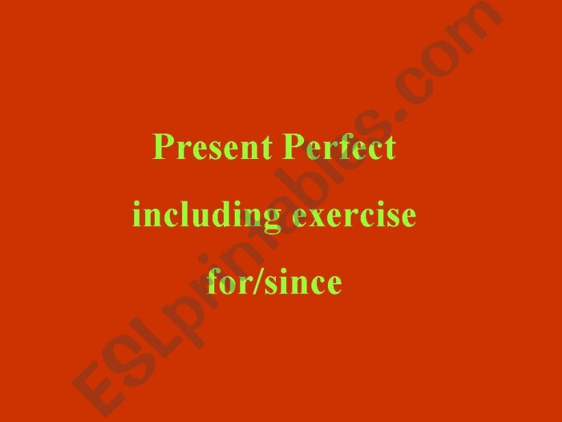 PRESENT PERFECT + just, already, for, since