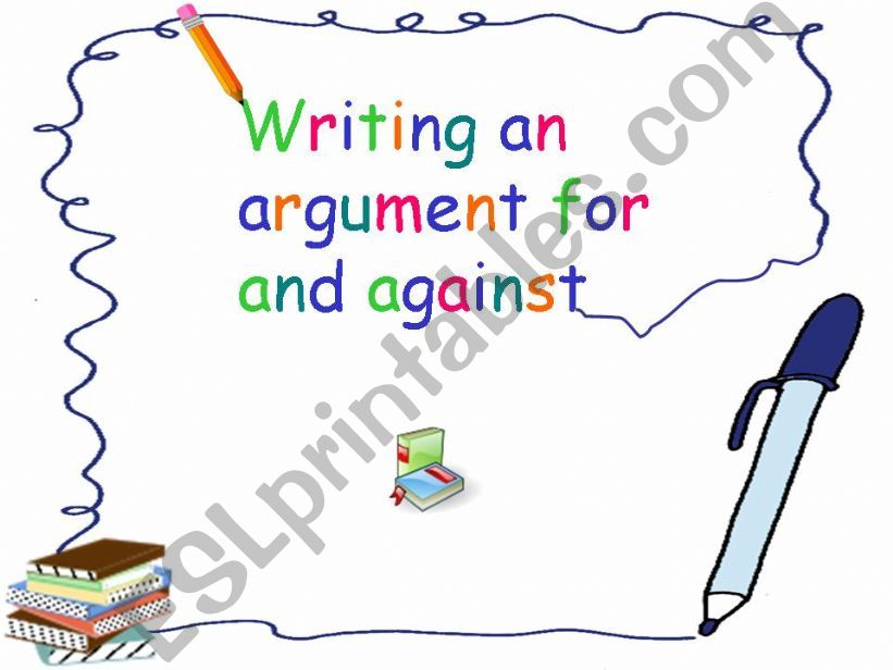 Writing an Argument For and Against