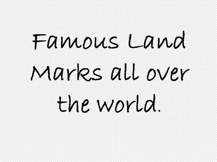Famous Landmarks all over the world..