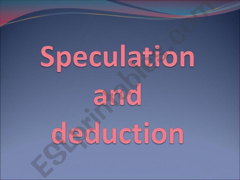 Speculation and Deduction powerpoint