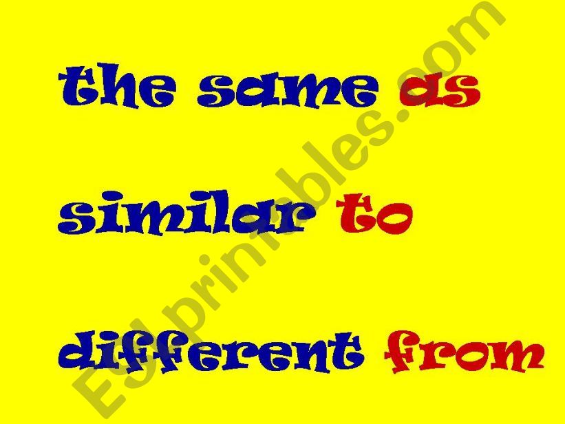 THE SAME AS / SIMILAR TO / DIFFERENT FROM