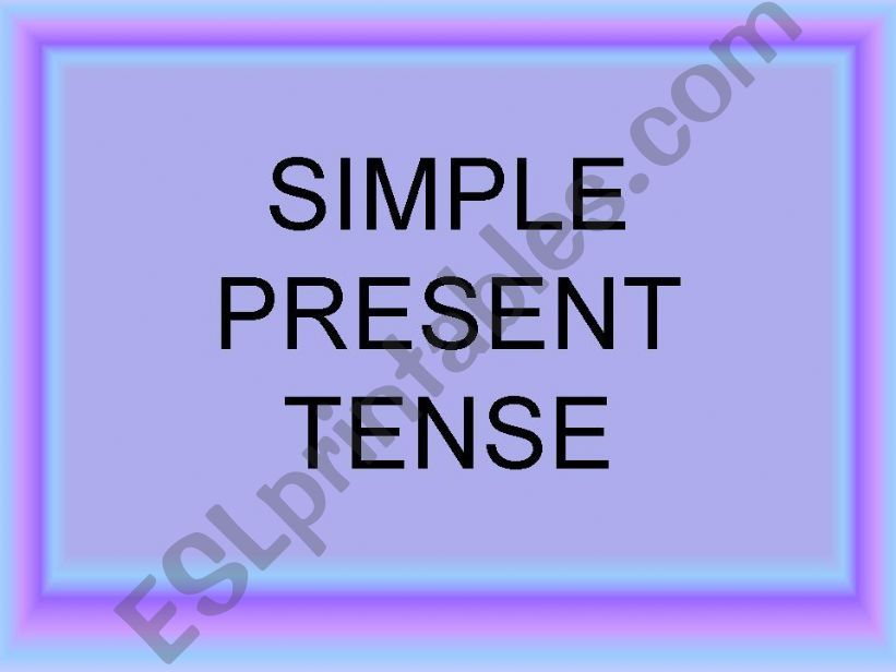 PRACTICE ON THE SIMPLE PRESENT TENSE