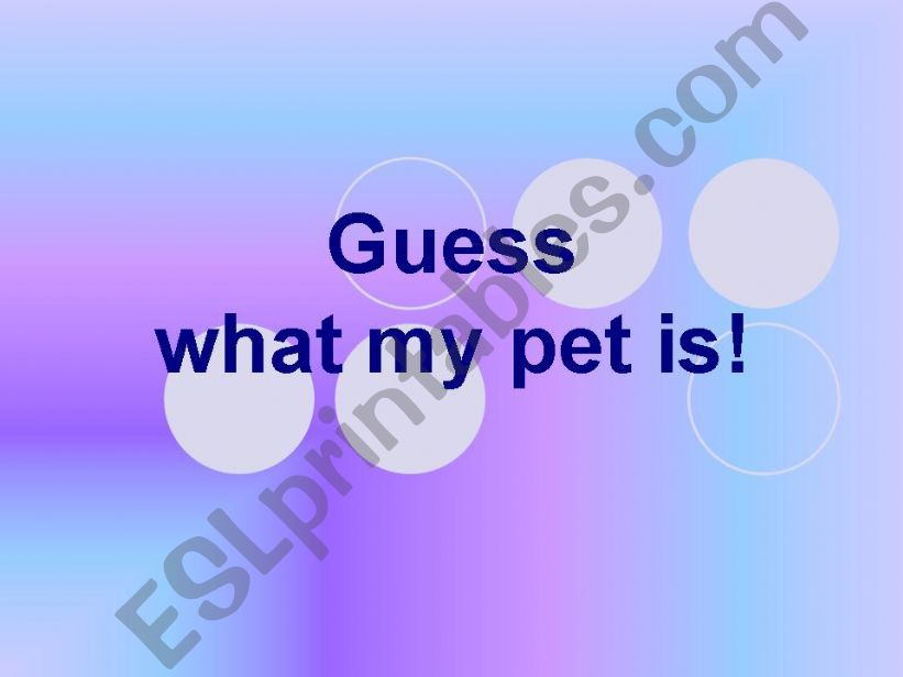 Guess what my pet is! powerpoint