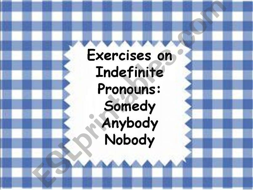 EXERCISES ON INDEFINITE PRONOUNS