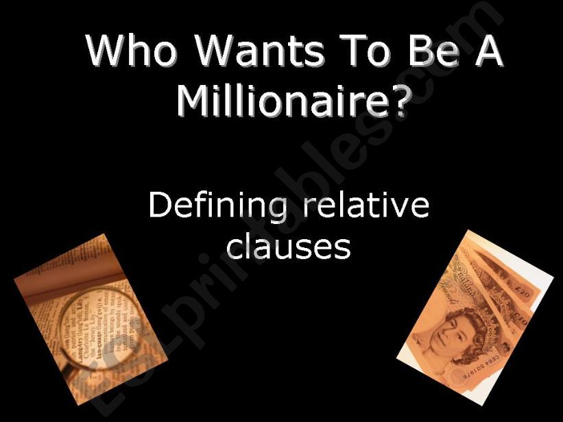 Who wants to be a millionaire? (relative clauses)