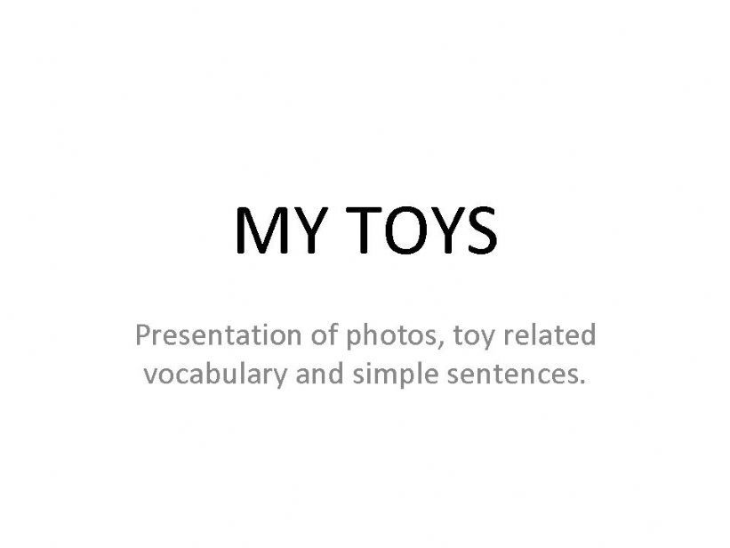 MY TOYS -  presentation of photos, vocabulary and simple text.