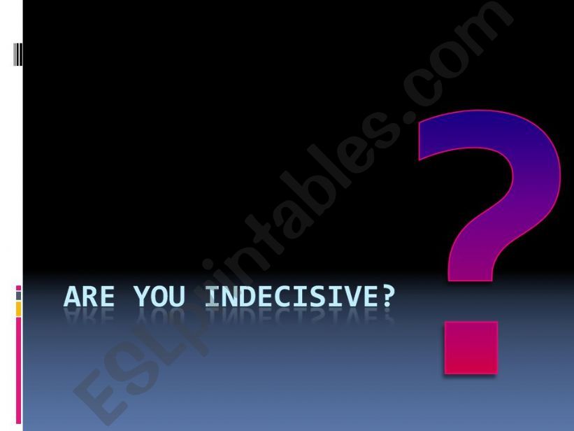 Are you indecisive? powerpoint