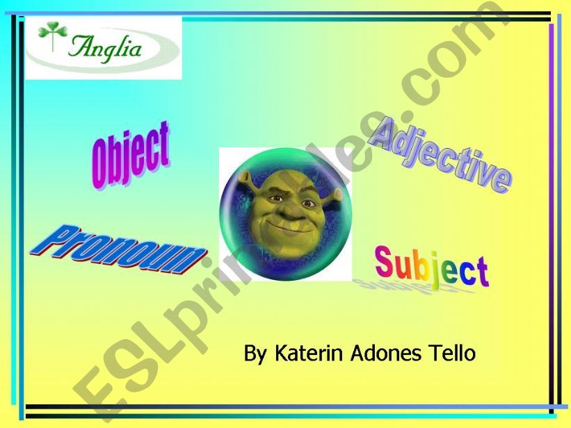 OBJECT, PRONOUN, ADJECTIVE AND SUBJECT 