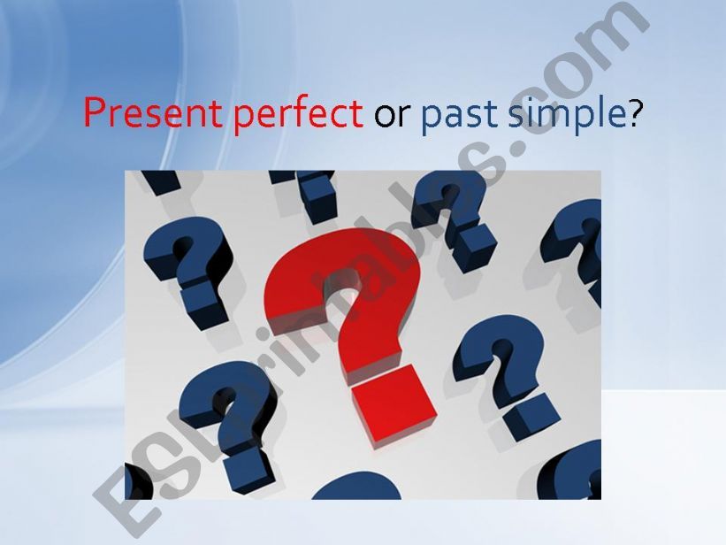 Present perfect or past simple?